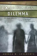 The Ex-Prisoner's Dilemma: How Women Negotiate Competing Narratives of Reentry and Desistance (Dylemat byłego więźnia: jak kobiety negocjują konkurujące ze sobą narracje dotyczące powrotu i oporu) - The Ex-Prisoner's Dilemma: How Women Negotiate Competing Narratives of Reentry and Desistance