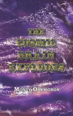 Kosmiczny mózg eksploduje: (neognostycki traktat o „wiecznej prawdzie”) - The Cosmic Brain Explodes: (a Neo-Gnostic Treatise on 'The Eternal Truth')