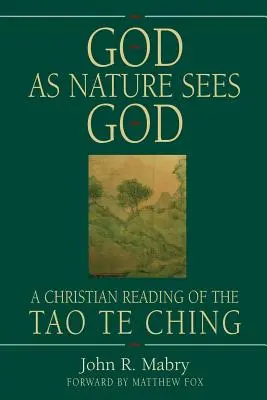 Bóg widziany przez naturę: Chrześcijańskie odczytanie Tao Te Ching - God As Nature Sees God: A Christian Reading of the Tao Te Ching