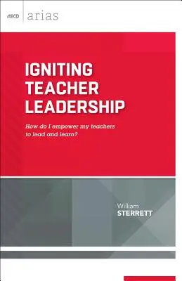 Zapalanie przywództwa nauczycieli: Jak zachęcić nauczycieli do przewodzenia i uczenia się? (ASCD Arias) - Igniting Teacher Leadership: How Do I Empower My Teachers to Lead and Learn? (ASCD Arias)