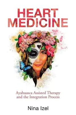 Medycyna serca: Terapia wspomagana ayahuaską i proces integracji - Heart Medicine: Ayahuasca Assisted Therapy and the Integration Process