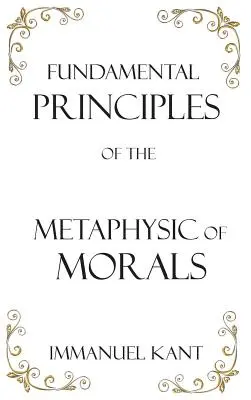 Podstawowe zasady metafizyki moralności - Fundamental Principles of the Metaphysic of Morals