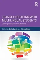 Translanguaging with Multilingual Students: Uczenie się z chwil w klasie - Translanguaging with Multilingual Students: Learning from Classroom Moments