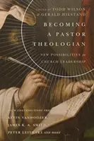 Zostać pastorem teologiem: Nowe możliwości dla przywództwa kościelnego - Becoming a Pastor Theologian: New Possibilities for Church Leadership