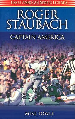 Roger Staubach: Kapitan Ameryka - Roger Staubach: Captain America