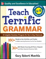 Teach Terrific Grammar, Grades 6-8: Kompletny program gramatyczny do wykorzystania w każdej klasie - Teach Terrific Grammar, Grades 6-8: A Complete Grammar Program for Use in Any Classroom