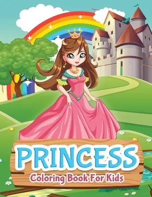 Księżniczka Kolorowanka Dla Dzieci: Kolorowanka księżniczki dla dziewczynek, dzieci, maluchów, w wieku 2-4 lat, w wieku 4-8 lat - Princess Coloring Book For Kids: Princess Coloring Book for Girls, Kids, Toddlers, Ages 2-4, Ages 4-8