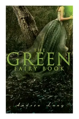 Zielona księga wróżek: 42 tradycyjne opowieści i baśnie - The Green Fairy Book: 42 Traditional Stories & Fairly Tales