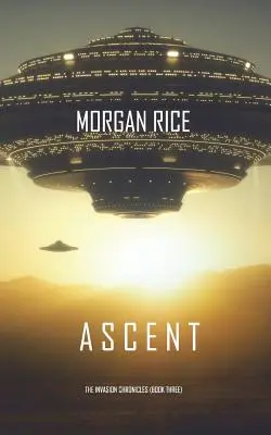 Ascent (The Invasion Chronicles - Book Three): Thriller science fiction - Ascent (The Invasion Chronicles-Book Three): A Science Fiction Thriller