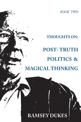 Myśli na temat: Polityka postprawdy i myślenie magiczne - Thoughts on: Post-truth Politics & Magical Thinking