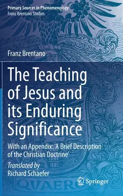 Nauczanie Jezusa i jego trwałe znaczenie: Z dodatkiem: „Krótki opis doktryny chrześcijańskiej - The Teaching of Jesus and Its Enduring Significance: With an Appendix: 'a Brief Description of the Christian Doctrine'