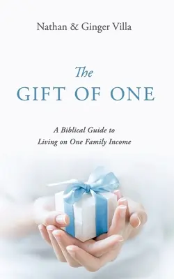 Dar jednego: biblijny przewodnik po życiu z dochodem jednej rodziny - The Gift of One: A Biblical Guide to Living on One Family Income