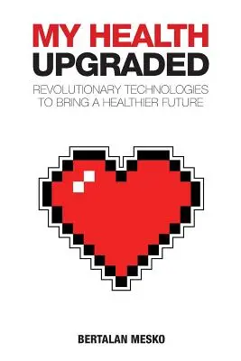 Moje zdrowie: Upgraded: Rewolucyjne technologie zapewniające zdrowszą przyszłość - My Health: Upgraded: Revolutionary Technologies To Bring A Healthier Future