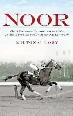 Noor: Nieprawdopodobna podróż czempiona koni pełnej krwi angielskiej z Kalifornii do Kentucky - Noor: A Champion Thoroughbred's Unlikely Journey from California to Kentucky