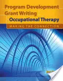 Rozwój programu i pisanie grantów w terapii zajęciowej: Making the Connection: Making the Connection - Program Development and Grant Writing in Occupational Therapy: Making the Connection: Making the Connection