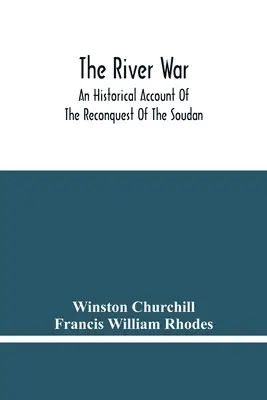 Wojna o rzekę: historyczny opis rekonkwisty Soudanu - The River War: An Historical Account Of The Reconquest Of The Soudan