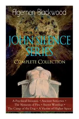 SERIA JOHN SILENCE - kompletna kolekcja: A Psychical Invasion + Ancient Sorceries + The Nemesis of Fire + Secret Worship + The Camp of the Dog + - The JOHN SILENCE SERIES - Complete Collection: A Psychical Invasion + Ancient Sorceries + The Nemesis of Fire + Secret Worship + The Camp of the Dog +