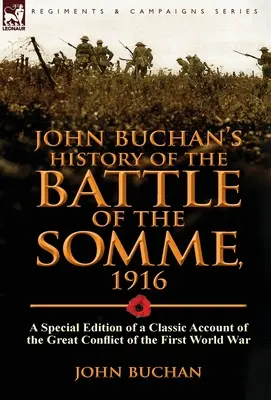 John Buchan's History of the Battle of the Somme, 1916: Specjalne wydanie klasycznej relacji z wielkiego konfliktu pierwszej wojny światowej - John Buchan's History of the Battle of the Somme, 1916: A Special Edition of a Classic Account of the Great Conflict of the First World War