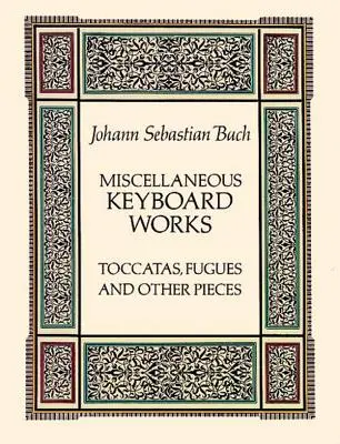 Różne utwory klawiszowe: Toccaty, fugi i inne utwory - Miscellaneous Keyboard Works: Toccatas, Fugues and Other Pieces