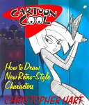 Cartoon Cool: Jak rysować nowe postacie w stylu retro - Cartoon Cool: How to Draw New Retro-Style Characters