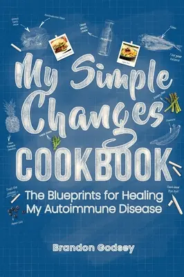 My Simple Changes Cookbook: Plany leczenia mojej choroby autoimmunologicznej - My Simple Changes Cookbook: The Blueprints for Healing My Autoimmune Disease