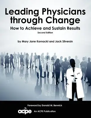 Prowadzenie lekarzy przez zmiany: Jak osiągnąć i utrzymać wyniki - Leading Physicians Through Change: How to Achieve and Sustain Results