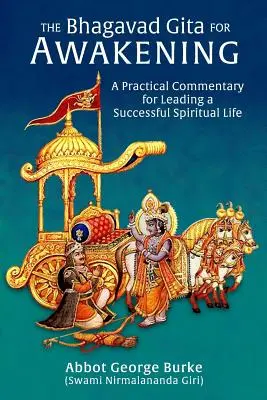 Bhagavad Gita dla przebudzenia: Praktyczny komentarz do prowadzenia udanego życia duchowego (Burke (Swami Nirmalananda Giri) Abbot G) - The Bhagavad Gita for Awakening: A Practical Commentary for Leading a Successful Spiritual Life (Burke (Swami Nirmalananda Giri) Abbot G)