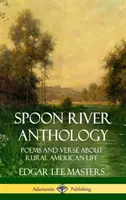 Antologia Spoon River: Wiersze i wersety o wiejskim życiu Ameryki (Hardcover) - Spoon River Anthology: Poems and Verse About Rural American Life (Hardcover)