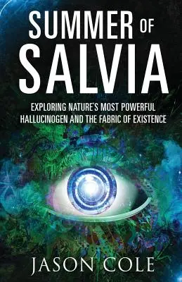 Summer of Salvia: odkrywanie najpotężniejszego halucynogenu w naturze i struktury istnienia - Summer of Salvia: Exploring Nature's Most Powerful Hallucinogen and the Fabric of Existence