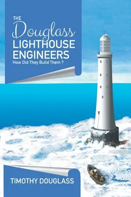 Inżynierowie latarni morskich Douglass: Jak je zbudowali? - The Douglass Lighthouse Engineers: How Did They Build Them ?