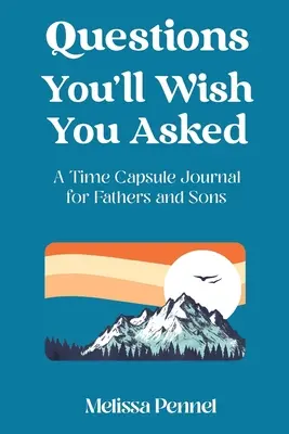 Pytania, które chciałbyś zadać: Dziennik kapsuły czasu dla ojców i synów - Questions You'll Wish You Asked: A Time Capsule Journal for Fathers and Sons