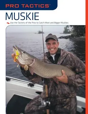 Pro Tactics(TM): Muskie: Wykorzystaj sekrety profesjonalistów, aby złowić więcej i większych muszkietów - Pro Tactics(TM): Muskie: Use the Secrets of the Pros to Catch More and Bigger Muskies