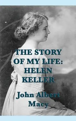 Historia mojego życia: Helen Keller - The Story of my Life: Helen Keller