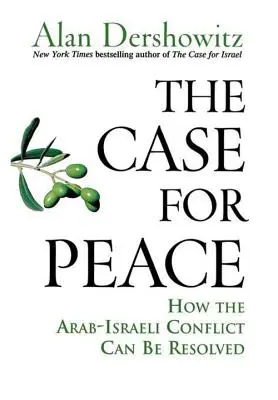 Sprawa pokoju: Jak można rozwiązać konflikt arabsko-izraelski? - The Case for Peace: How the Arab-Israeli Conflict Can Be Resolved