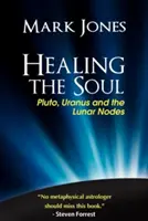 Uzdrawianie duszy: Pluton, Uran i węzły księżycowe - Healing the Soul: Pluto, Uranus and the Lunar Nodes