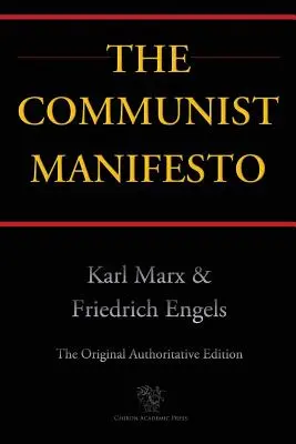 Manifest Komunistyczny (Chiron Academic Press - Oryginalne Autorytatywne Wydanie) - The Communist Manifesto (Chiron Academic Press - The Original Authoritative Edition)