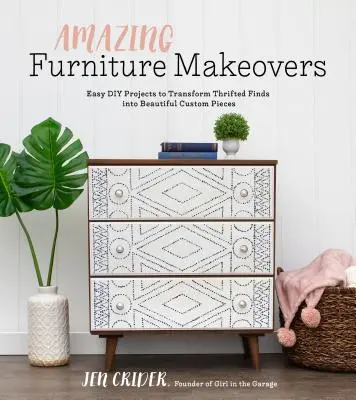 Amazing Furniture Makeovers: Łatwe projekty DIY przekształcające znalezione rzeczy w piękne, niestandardowe przedmioty - Amazing Furniture Makeovers: Easy DIY Projects to Transform Thrifted Finds Into Beautiful Custom Pieces