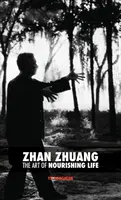 Zhan Zhuang: Sztuka odżywiania życia - Zhan Zhuang: The Art of Nourishing Life