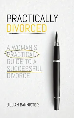 Praktycznie rozwiedziona: Praktyczny przewodnik kobiety po udanym rozwodzie - Practically Divorced: A Woman's Practical Guide to a Successful Divorce