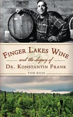 Wino Finger Lakes i dziedzictwo dr Konstantina Franka - Finger Lakes Wine and the Legacy of Dr. Konstantin Frank