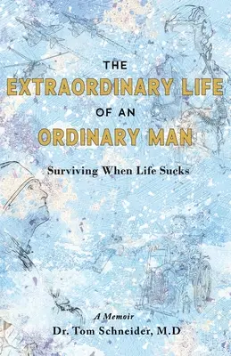 Niezwykłe życie zwykłego człowieka: Przetrwać, gdy życie jest do bani - The Extraordinary Life of an Ordinary Man: Surviving When Life Sucks