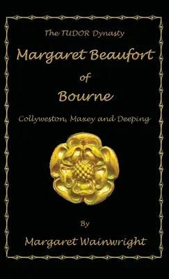 Margaret Beaufort z Bourne, Collyweston, Maxey i Deeping: Dynastia Tudorów - Margaret Beaufort of Bourne, Collyweston, Maxey and Deeping: The Tudor Dynasty