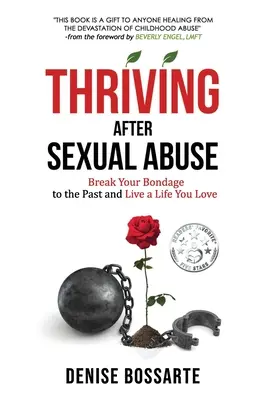 Thriving After Sexual Abuse: Zerwij z przeszłością i żyj życiem, które kochasz - Thriving After Sexual Abuse: Break Your Bondage to the Past and Live a Life You Love