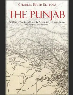 Pendżab: Historia Pendżabczyków i spornego regionu na granicy Indii i Pakistanu - The Punjab: The History of the Punjabis and the Contested Region on the Border Between India and Pakistan