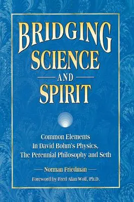 Pomost między nauką a duchem: Wspólne elementy fizyki Davida Bohma, filozofii wieczystej i Seta - Bridging Science and Spirit: Common Elements in David Bohm's Physics, the Perennial Philosophy and Seth