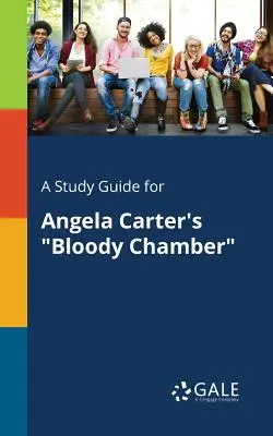 Przewodnik do studiowania Krwawej komnaty Angeli Carter - A Study Guide for Angela Carter's Bloody Chamber