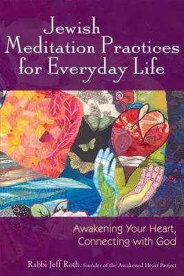 Żydowskie praktyki medytacyjne w codziennym życiu: Przebudzenie serca, połączenie z Bogiem - Jewish Meditation Practices for Everyday Life: Awakening Your Heart, Connecting with God