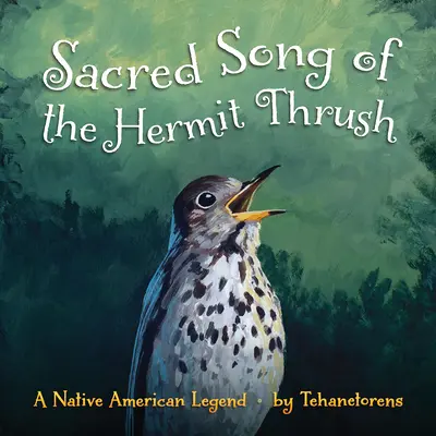 Święta pieśń drozda pustelnika: Legenda rdzennych Amerykanów - Sacred Song of the Hermit Thrush: A Native American Legend