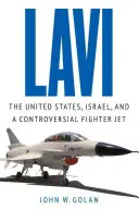 Lavi: Stany Zjednoczone, Izrael i kontrowersyjny myśliwiec odrzutowy - Lavi: The United States, Israel, and a Controversial Fighter Jet