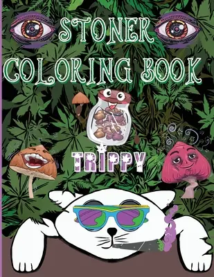 Stoner Coloring Book Trippy: Psychodeliczna podróż dla dorosłych i miłośników palaczy - Stoner Coloring Book Trippy: A Psychedelic Trip For Grown-Ups and Stoner Lovers